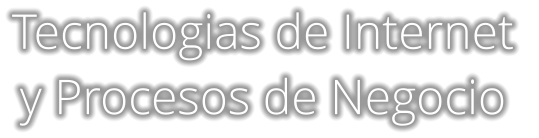 Tecnologias de Internet  y Procesos de Negocio
