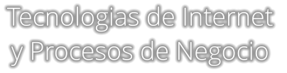 Tecnologias de Internet  y Procesos de Negocio